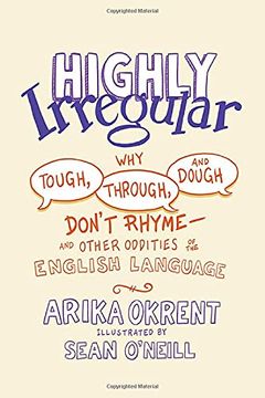portada Highly Irregular: Why Tough, Through, and Dough Don'T Rhyme―And Other Oddities of the English Language (in English)