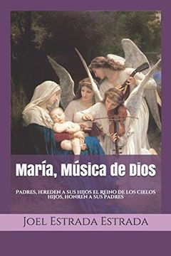 portada María, Música de Dios: Padres, Hereden a sus Hijos el Reino de los Cielos. Hijos, Honren a sus Padres (in Spanish)