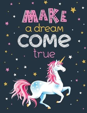 portada Make a Dream Come True - (Adults Unicorn): (Coloring Book Gift for Adults) Various Unicorn Designs Filled with Stress Relieving Patterns - Lovely Colo (en Inglés)