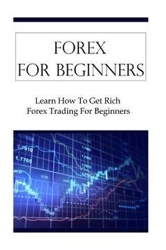 portada Forex For Beginners: Learn How To Get Rich Forex Trading For Beginners