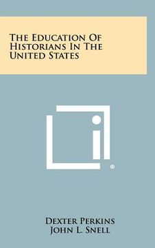 portada the education of historians in the united states (en Inglés)