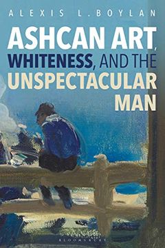portada Ashcan Art, Whiteness, and the Unspectacular Man (en Inglés)