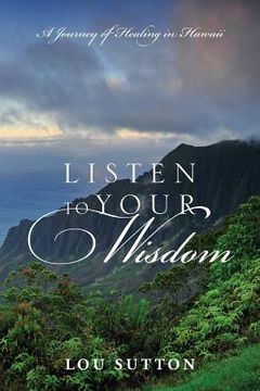 portada Listen to Your Wisdom: A Journey of Healing in Hawaii (en Inglés)