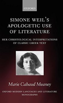 portada Simone Weil's Apologetic use of Literature: Her Christological Interpretation of Ancient Greek Texts (Oxford Modern Languages and Literature Monographs) (en Inglés)