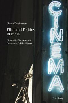 portada Film and Politics in India: Cinematic Charisma as a Gateway to Political Power