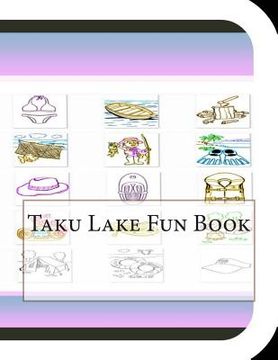 portada Taku Lake Fun Book: A Fun and Educational Book About Taku Lake