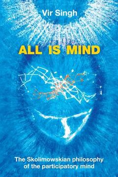 portada All Is Mind: The Skolimowskian Philosophy of the Participatory Mind (en Inglés)