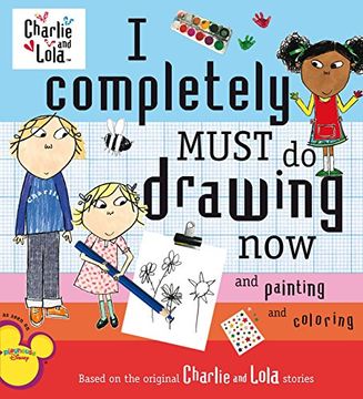 portada I Completely Must do Drawing now and Painting and Coloring (Charlie & Lola) 