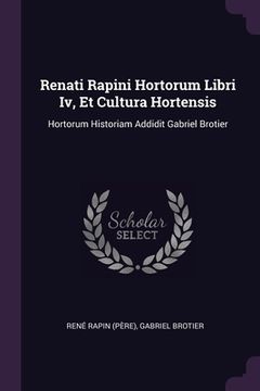 portada Renati Rapini Hortorum Libri Iv, Et Cultura Hortensis: Hortorum Historiam Addidit Gabriel Brotier