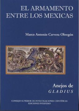 portada El Armamento Entre los Mexicas (Anejos de Gladius) (in Spanish)