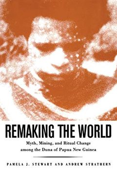 portada Remaking the World: Myth, Mining, and Ritual Change Among the Duna of Papua new Guinea (Smithsonian Series in Ethnographic Inquiry) (en Inglés)