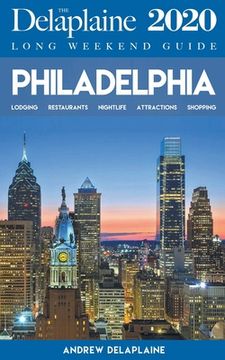 portada Philadelphia - The Delaplaine 2020 Long Weekend Guide (en Inglés)