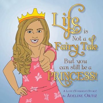 portada Life is Not a Fairy Tale But You Can Still Be a Princess ! (en Inglés)