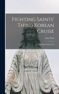 portada Fighting Saints' Third Korean Cruise: U.S.S. Saint Paul CA73 (en Inglés)