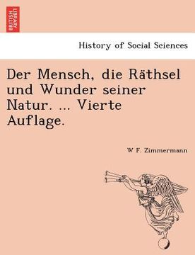 portada Der Mensch, die Räthsel und Wunder seiner Natur. ... Vierte Auflage. (en Alemán)