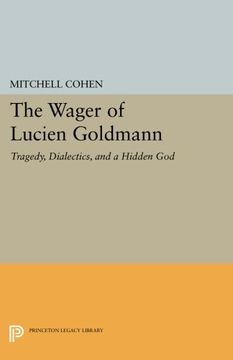portada The Wager of Lucien Goldmann: Tragedy, Dialectics, and a Hidden god (Princeton Legacy Library) (en Inglés)