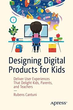 portada Designing Digital Products for Kids: Deliver User Experiences That Delight Kids, Parents, and Teachers (en Inglés)