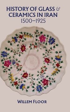 portada History of Glass and Ceramics in Iran, 1500-1925 (en Inglés)