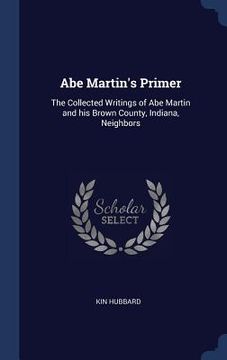 portada Abe Martin's Primer: The Collected Writings of Abe Martin and his Brown County, Indiana, Neighbors