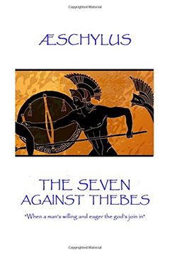 portada Æschylus - The Seven Against Thebes: "When a man's willing and eager the god's join in"