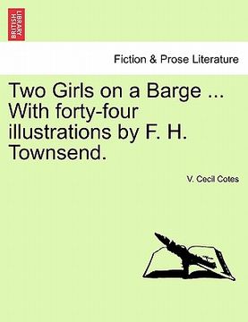 portada two girls on a barge ... with forty-four illustrations by f. h. townsend. (en Inglés)