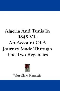 portada algeria and tunis in 1845 v1: an account of a journey made through the two regencies (in English)