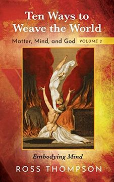 portada Ten Ways to Weave the World: Matter, Mind, and God, Volume 2 (in English)