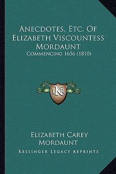portada anecdotes, etc. of elizabeth viscountess mordaunt: commencing 1656 (1810) (in English)