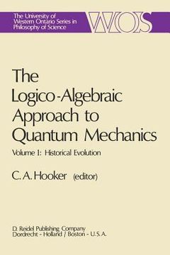portada The Logico-Algebraic Approach to Quantum Mechanics: Volume I: Historical Evolution (en Inglés)