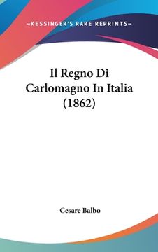 portada Il Regno Di Carlomagno In Italia (1862) (in Italian)
