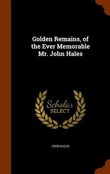 portada Golden Remains, of the Ever Memorable Mr. John Hales