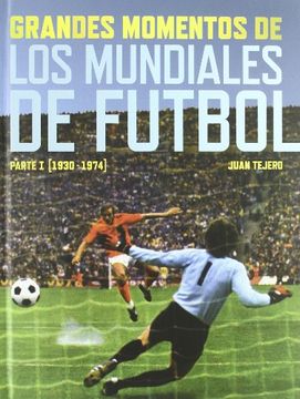 portada Grandes Momentos de los Mundiales de Fútbol. Parte 1 (1930 - 1974)