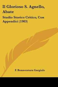 portada il glorioso s. agnello, abate: studio storico critico, con appendici (1903) (en Inglés)