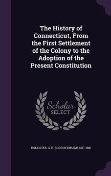 portada The History of Connecticut, From the First Settlement of the Colony to the Adoption of the Present Constitution (en Inglés)