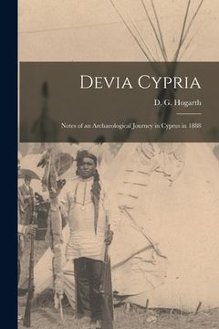 portada Devia Cypria: Notes of an Archaeological Journey in Cyprus in 1888 (en Inglés)