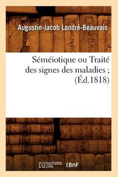 portada Séméiotique Ou Traité Des Signes Des Maladies (Éd.1818) (en Francés)