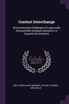 portada Context Interchange: Overcoming the Challenges of Large-scale Interoperable Database Systems in a Dynamic Environment