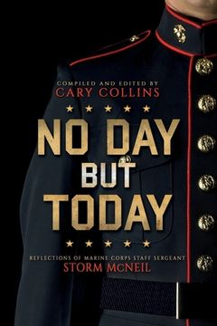 portada No Day But Today: Reflections of Marine Corps Staff Sergeant Storm McNeil (en Inglés)