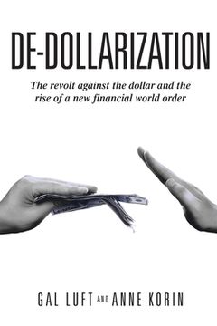 portada De-dollarization: The revolt against the dollar and the rise of a new financial world order