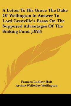 portada a letter to his grace the duke of wellington in answer to lord grenville's essay on the supposed advantages of the sinking fund (1828) (en Inglés)