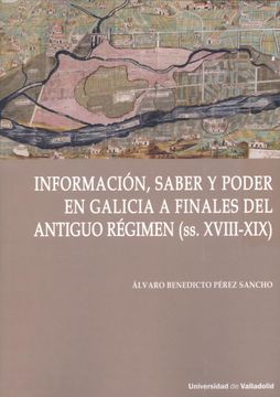 portada Informaci¢N, Saber y Poder en Galicia del Antiguo Regimen s. Xviii-Xix