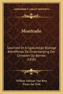 portada Montrado: Geschied En Krijgskundige Bijdrage Betreffende De Onderwerping Der Chinezen Op Borneo (1858)