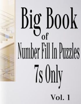 portada Big Book of Number Fill In Puzzles 7s Only Vol. 1 (en Inglés)