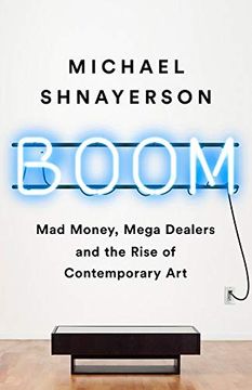 portada Boom: Mad Money, Mega Dealers, and the Rise of Contemporary art 