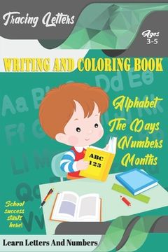 portada Learn Letters And Numbers ABC 123 Writing And Coloring Book: A Fun Book to Practice Writing for Kids Ages 3-5 for K-2 & K-3 Students, 110 pages, 6x9 i (in English)