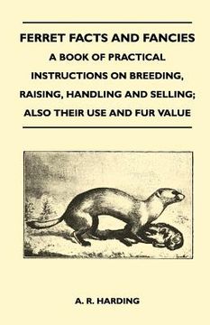 portada ferret facts and fancies - a book of practical instructions on breeding, raising, handling and selling; also their use and fur value (en Inglés)