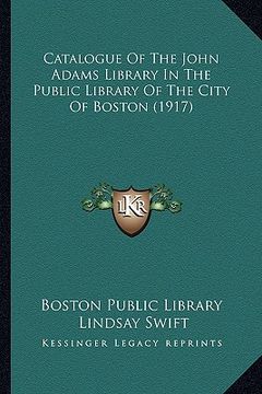 portada catalogue of the john adams library in the public library of the city of boston (1917) (en Inglés)