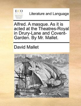 portada alfred. a masque. as it is acted at the theatres-royal in drury-lane and covent-garden. by mr. mallet. (en Inglés)