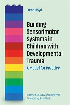 portada Building Sensorimotor Systems in Children with Developmental Trauma: A Model for Practice (en Inglés)