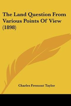portada the land question from various points of view (1898) (en Inglés)
